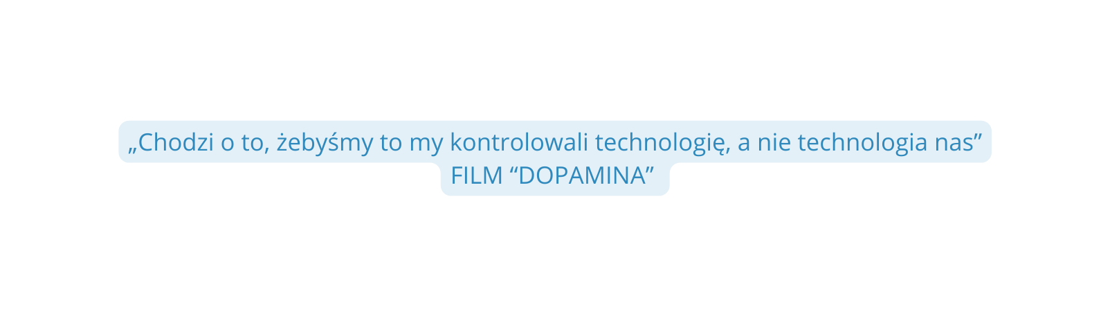 Chodzi o to żebyśmy to my kontrolowali technologię a nie technologia nas FILM DOPAMINA